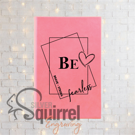 Leatherette Journal {BE -brave.strong.fearless}