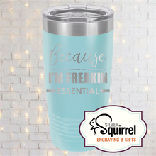 Load image into Gallery viewer, Insulated Tumbler {Because I&#39;m Freakin Essential}