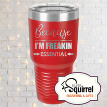 Load image into Gallery viewer, Insulated Tumbler {Because I&#39;m Freakin Essential}