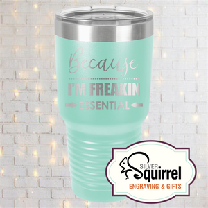 Insulated Tumbler {Because I'm Freakin Essential}